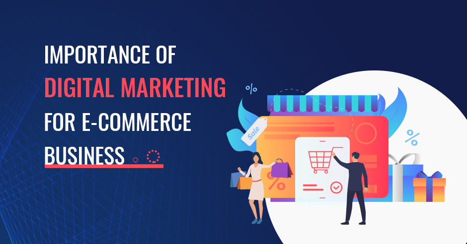 Importance of Digital Marketing for Ecommerce Business