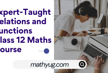 Expert-Taught MathYug Relations and Functions Class 12 Maths Course