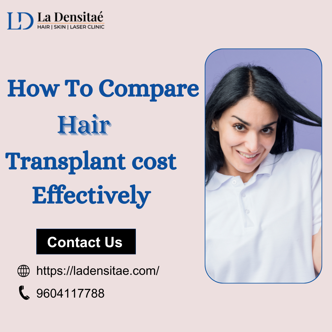 Understanding Hair Transplant Cost: Your Complete Guide by La Densitae