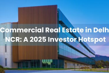 Private: Commercial Real Estate in Delhi NCR: A 2025 Investor Hotspot